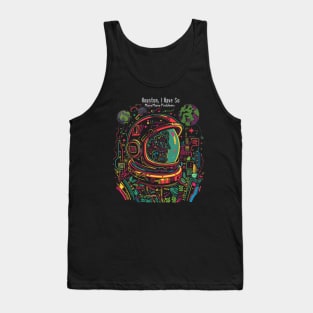 Houston, I Have So Many Problems..Astronaut helmet, funny space Tank Top